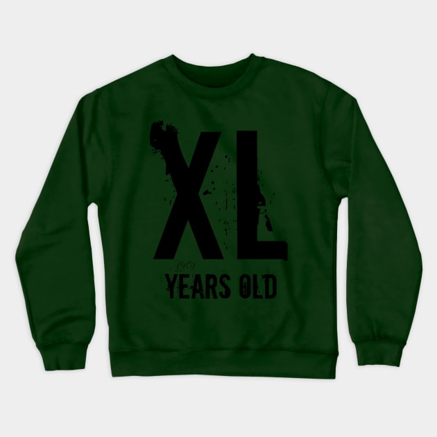 XL (40) Years Old Crewneck Sweatshirt by Margarita